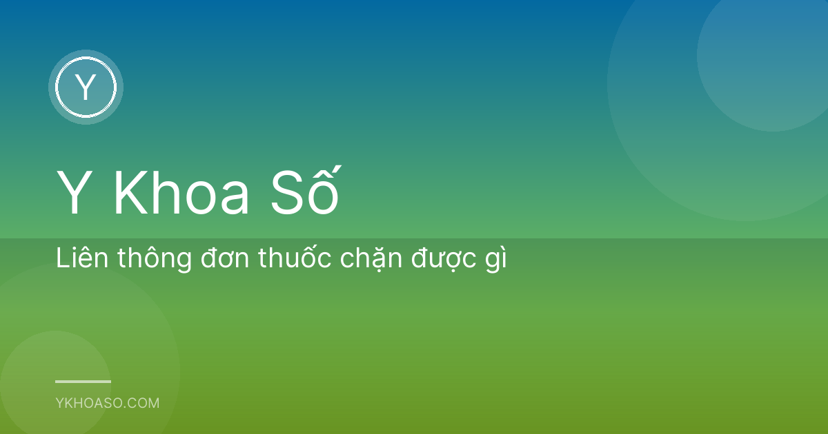 Liên thông đơn thuốc chặn được gì