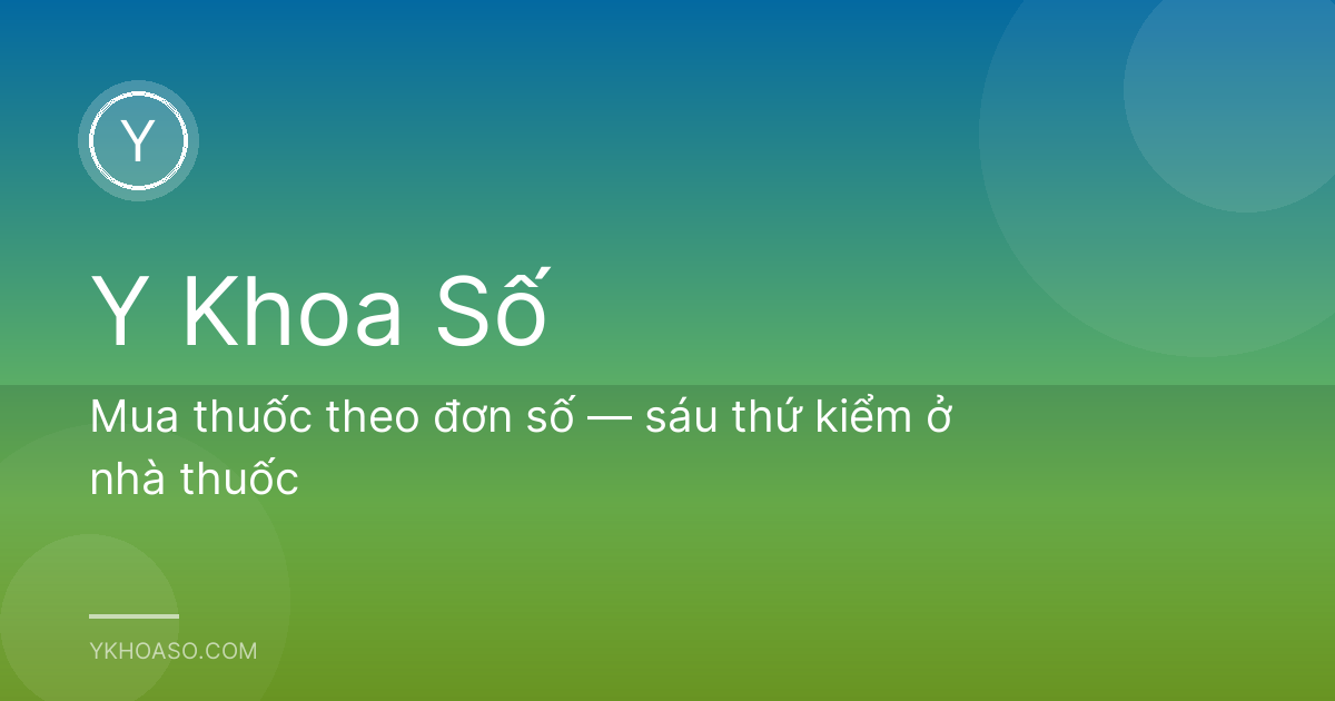 Mua thuốc theo đơn số — sáu thứ kiểm ở nhà thuốc