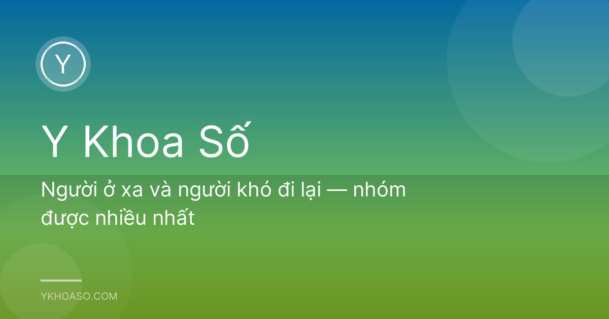 Người ở xa và người khó đi lại — nhóm được nhiều nhất