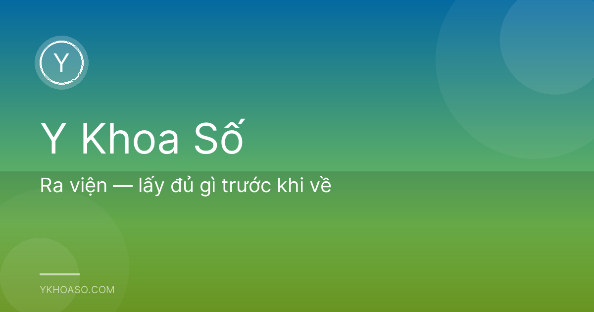 Ra viện — lấy đủ gì trước khi về