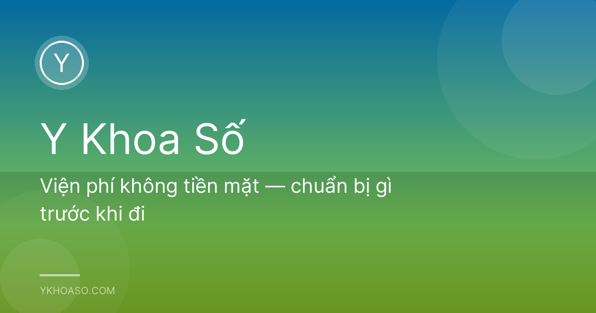 Viện phí không tiền mặt — chuẩn bị gì trước khi đi